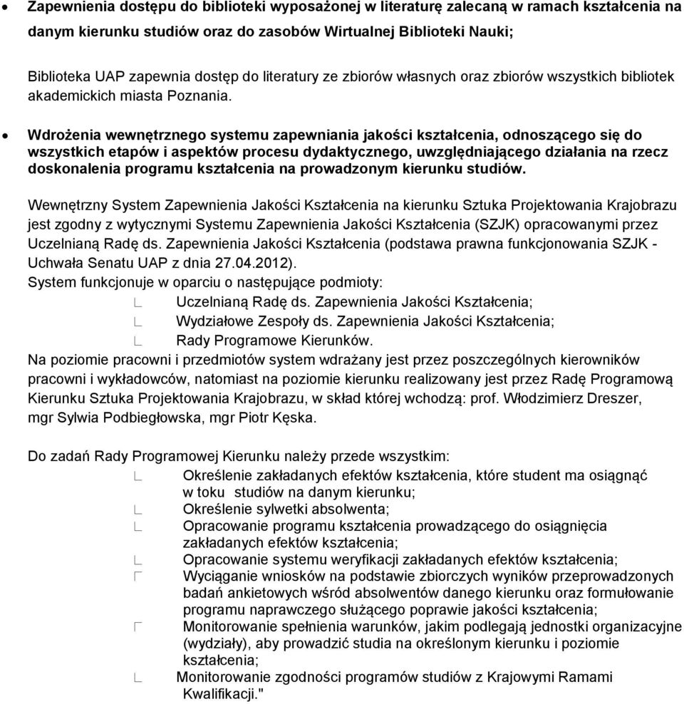 Wdrożenia wewnętrznego systemu zapewniania jakości kształcenia, odnoszącego się do wszystkich etapów i aspektów procesu dydaktycznego, uwzględniającego działania na rzecz doskonalenia programu