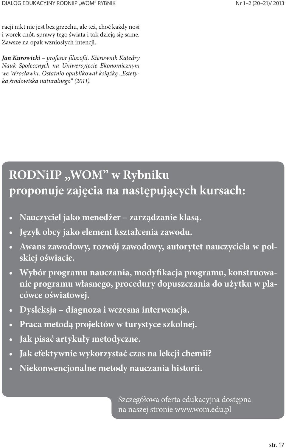 RODNiIP WOM w Rybniku proponuje zajęcia na następujących kursach: Nauczyciel jako menedżer zarządzanie klasą. Język obcy jako element kształcenia zawodu.