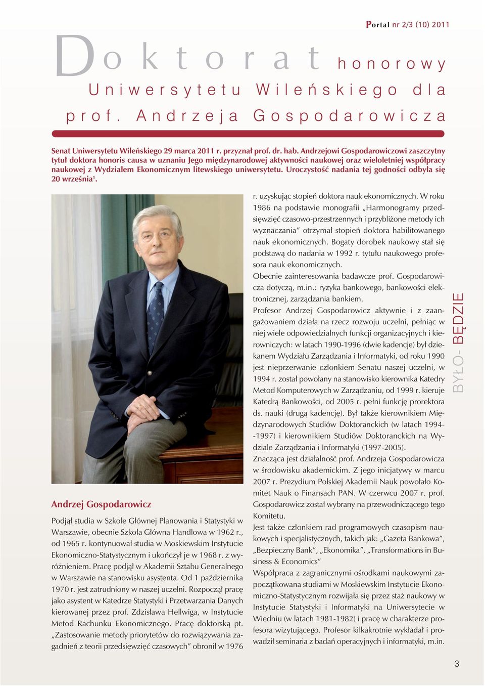 Andrzejowi Gospodarowiczowi zaszczytny tytuł doktora honoris causa w uznaniu Jego międzynarodowej aktywności naukowej oraz wieloletniej współpracy naukowej z Wydziałem Ekonomicznym litewskiego