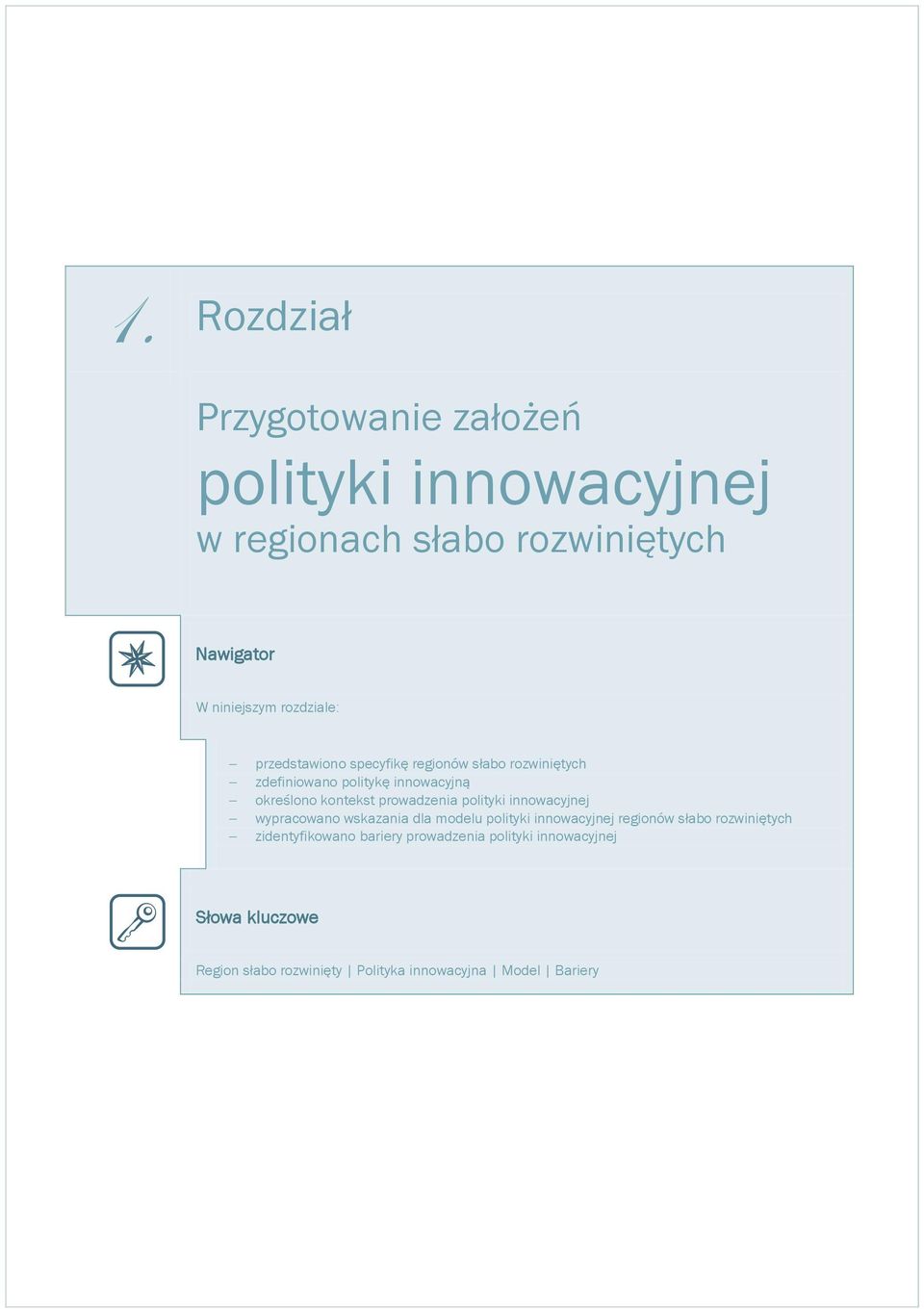 specyfikę regionów słabo rozwiniętych zdefiniowano politykę innowacyjną określono kontekst prowadzenia polityki innowacyjnej wypracowano