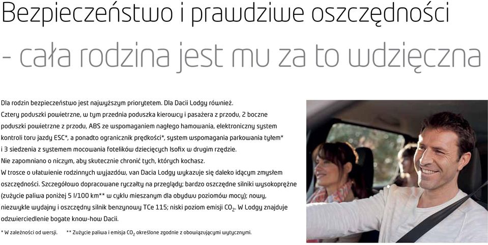 jazdy ESC*, a ponadto ogranicznik prędkości*, system wspomagania parkowania tyłem* i 3 siedzenia z systemem mocowania fotelików dziecięcych Isofix w drugim rzędzie.