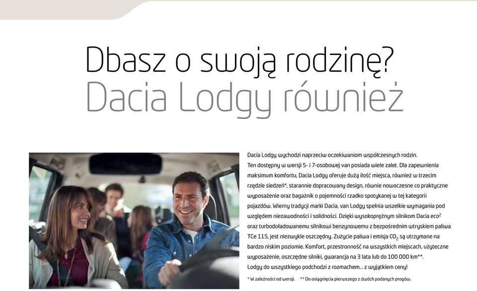 o pojemności rzadko spotykanej w tej kategorii pojazdów. Wierny tradycji marki Dacia, van Lodgy spełnia wszelkie wymagania pod względem niezawodności i solidności.