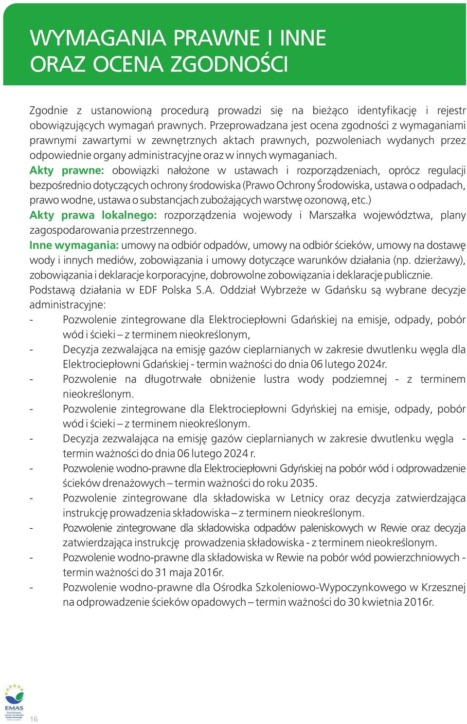 Akty prawne: obowiązki nałożone w ustawach i rozporządzeniach, oprócz regulacji bezpośrednio dotyczących ochrony środowiska (Prawo Ochrony Środowiska, ustawa o odpadach, prawo wodne, ustawa o