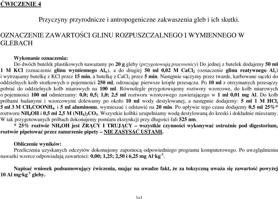 ml 1 M KCl (oznaczenie glinu wymiennego Al w ), a do drugiej 50 ml 0,02 M CaCl 2 (oznaczenie glinu reatywnego Al r ) i wytrząsamy butelkę z KCl przez 15 min, a butelkę z CaCl 2 przez 5 min.