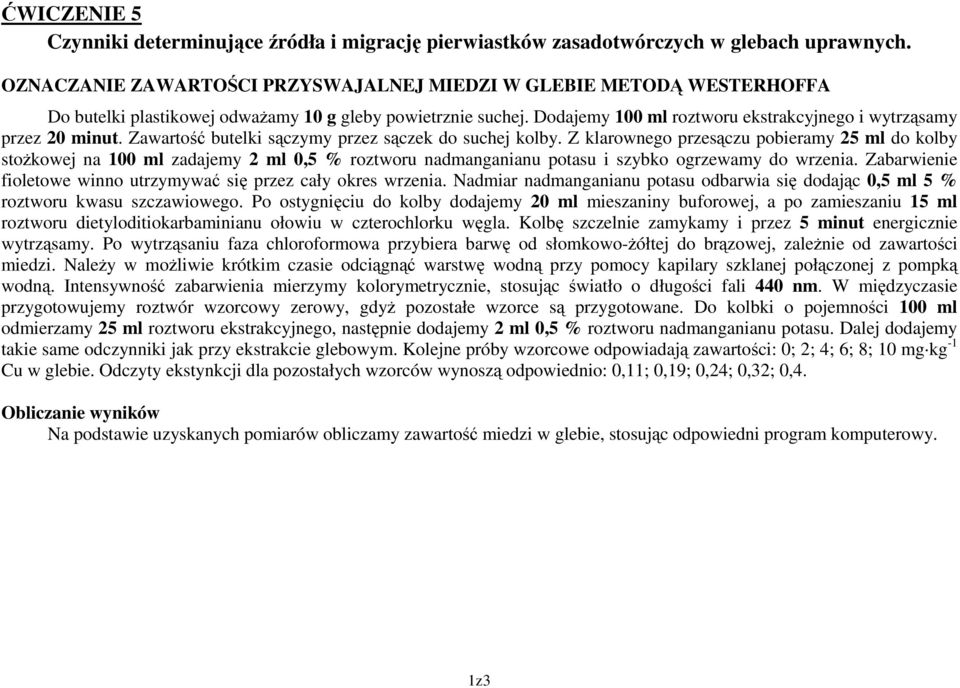 Dodajemy 100 ml roztworu ekstrakcyjnego i wytrząsamy przez 20 minut. Zawartość butelki sączymy przez sączek do suchej kolby.