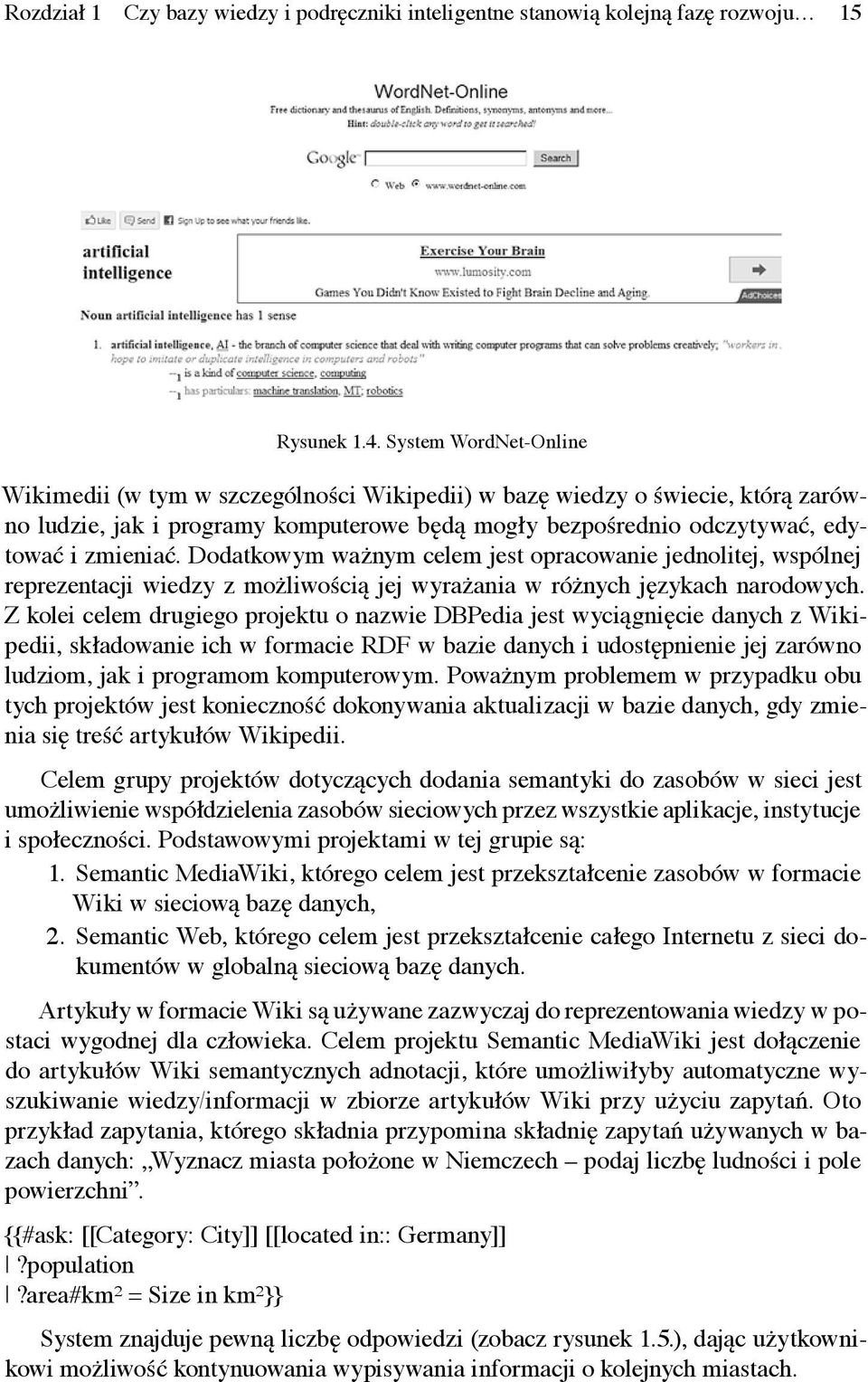 Dodatkowym ważnym celem jest opracowanie jednolitej, wspólnej reprezentacji wiedzy z możliwością jej wyrażania w różnych językach narodowych.