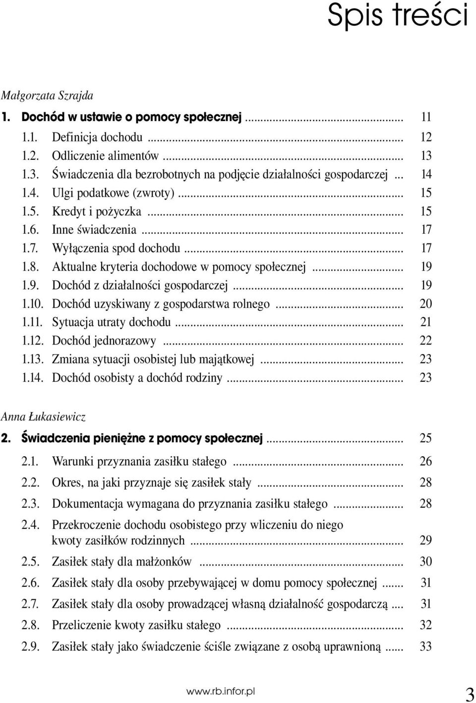 1.9. Dochód z działalności gospodarczej... 19 1.10. Dochód uzyskiwany z gospodarstwa rolnego... 20 1.11. Sytuacja utraty dochodu... 21 1.12. Dochód jednorazowy... 22 1.13.