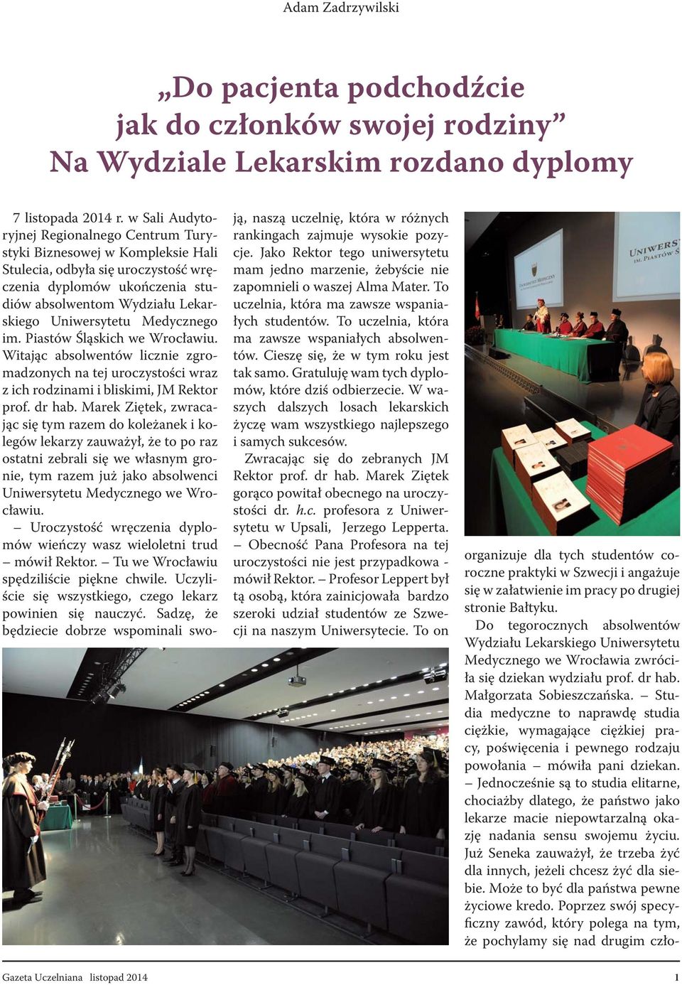 Medycznego im. Piastów Śląskich we Wrocławiu. Witając absolwentów licznie zgromadzonych na tej uroczystości wraz z ich rodzinami i bliskimi, JM Rektor prof. dr hab.