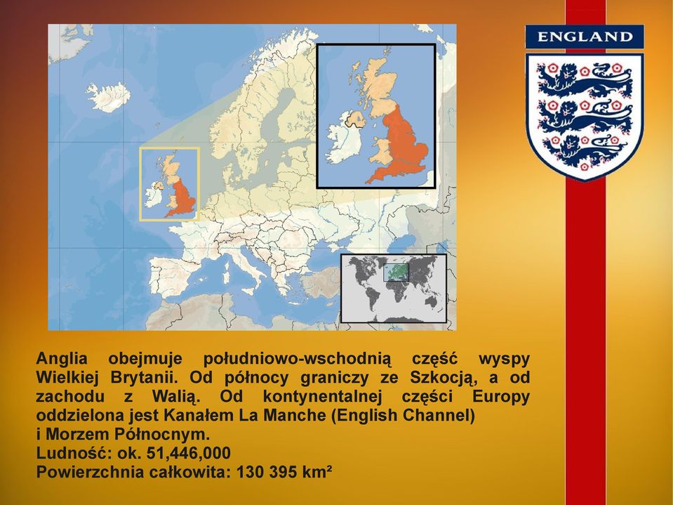 Od kontynentalnej części Europy oddzielona jest Kanałem La Manche