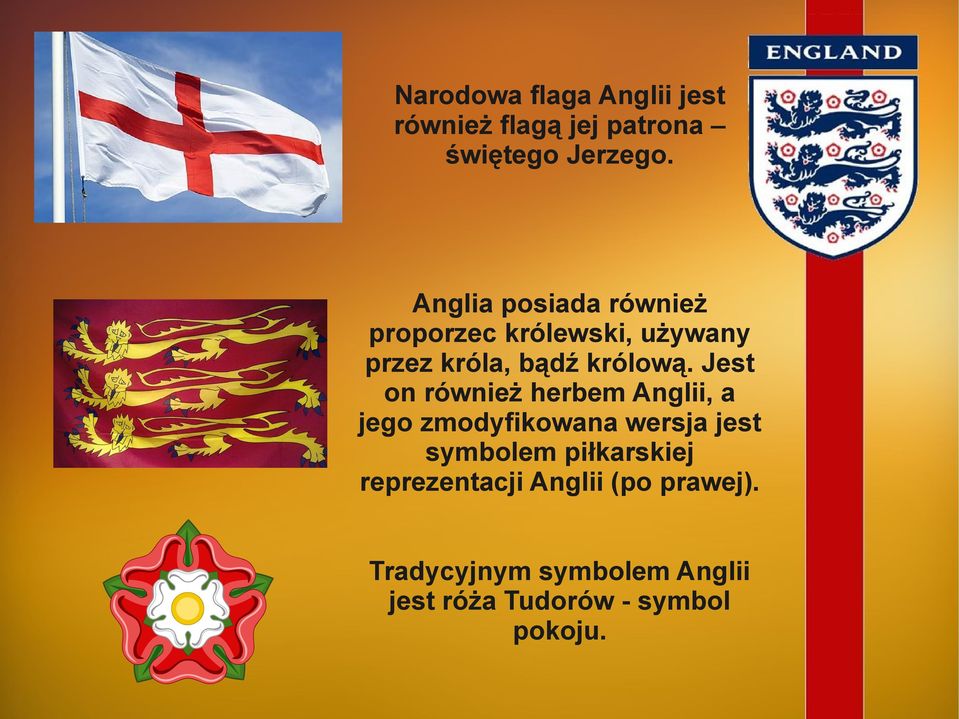 Jest on również herbem Anglii, a jego zmodyfikowana wersja jest symbolem
