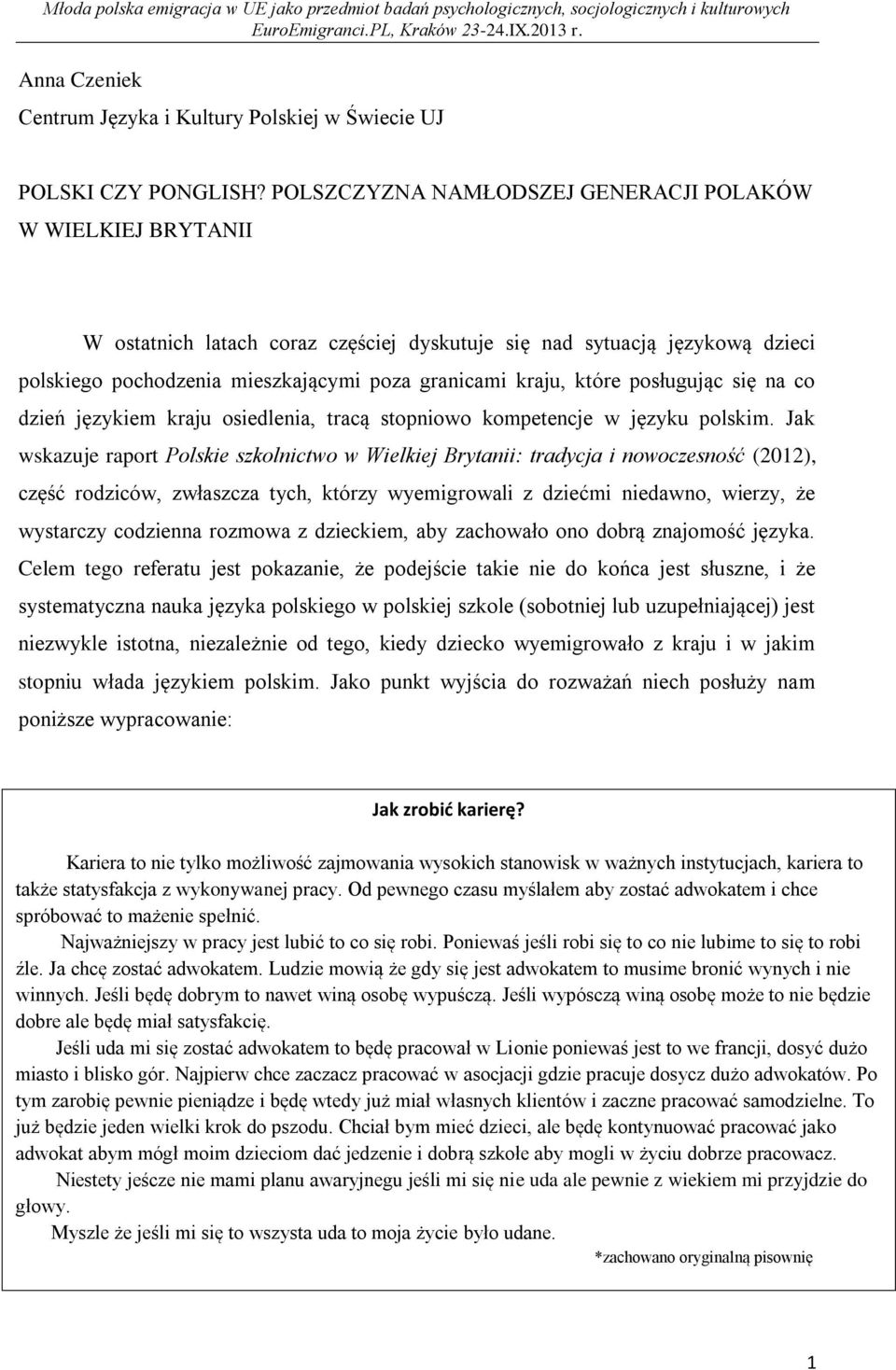 które posługując się na co dzień językiem kraju osiedlenia, tracą stopniowo kompetencje w języku polskim.