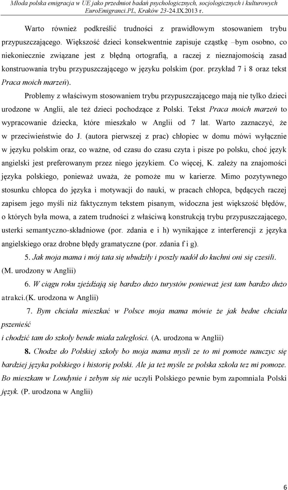 (por. przykład 7 i 8 oraz tekst Praca moich marzeń). Problemy z właściwym stosowaniem trybu przypuszczającego mają nie tylko dzieci urodzone w Anglii, ale też dzieci pochodzące z Polski.