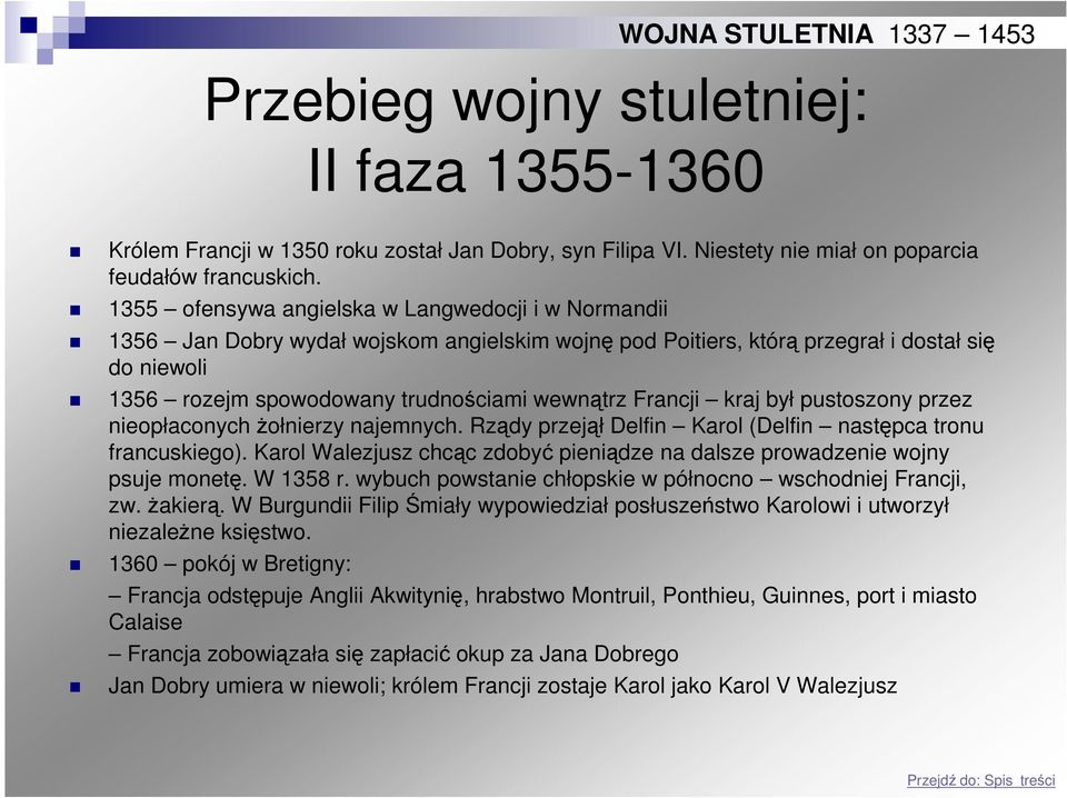 Francji kraj był pustoszony przez nieopłaconych Ŝołnierzy najemnych. Rządy przejął Delfin Karol (Delfin następca tronu francuskiego).