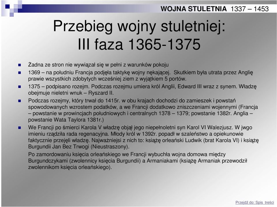 Władzę obejmuje nieletni wnuk Ryszard II. Podczas rozejmy, który trwał do 1415r.