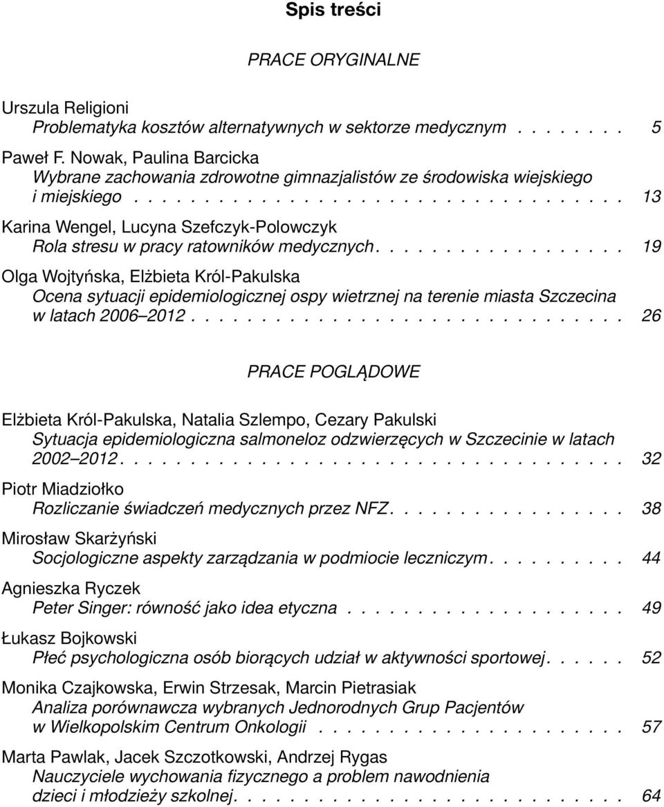 ................. 19 Olga Wojtyńska, Elżbieta Król-Pakulska Ocena sytuacji epidemiologicznej ospy wietrznej na terenie miasta Szczecina w latach 2006 2012.