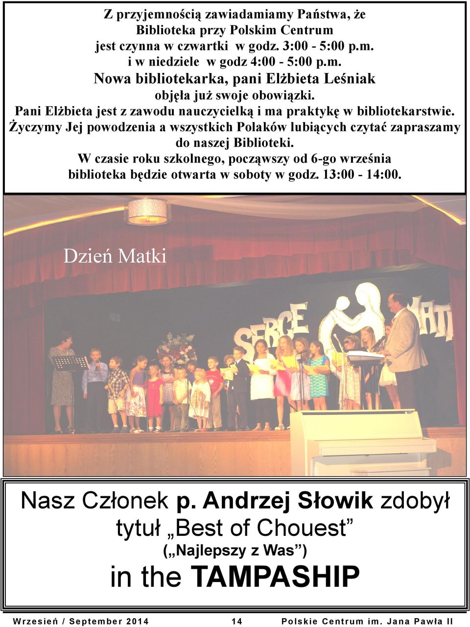 W czasie roku szkolnego, począwszy od 6-go września biblioteka będzie otwarta w soboty w godz. 13:00-14:00. Dzień Matki Nasz Członek p.