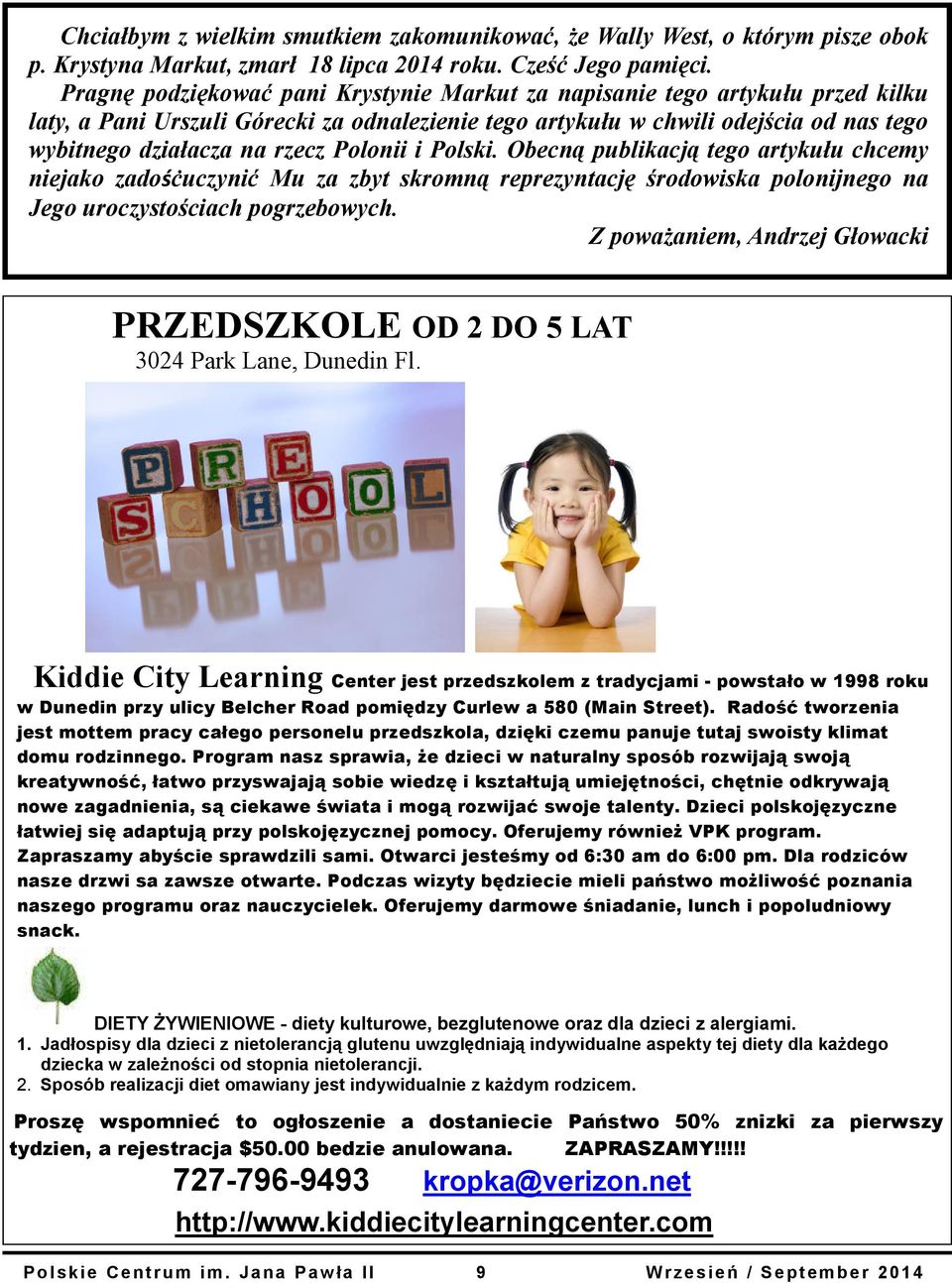 Polonii i Polski. Obecną publikacją tego artykułu chcemy niejako zadośċuczynić Mu za zbyt skromną reprezyntację środowiska polonijnego na Jego uroczystościach pogrzebowych.