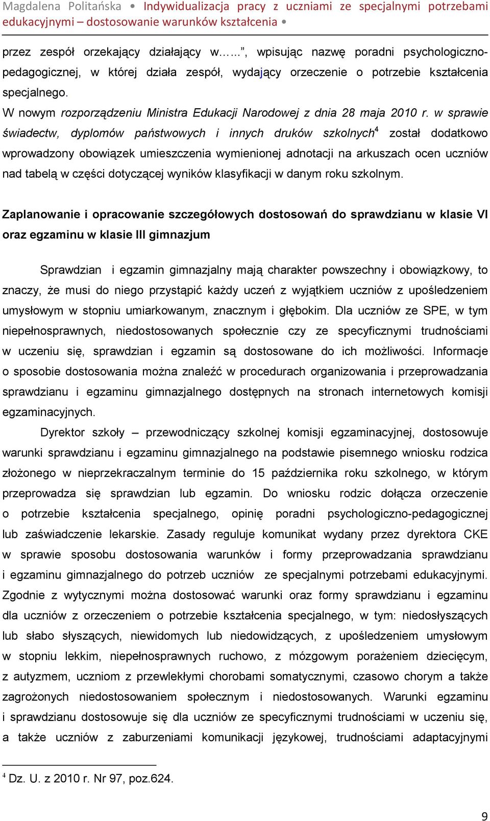 w sprawie świadectw, dyplomów państwowych i innych druków szkolnych 4 został dodatkowo wprowadzony obowiązek umieszczenia wymienionej adnotacji na arkuszach ocen uczniów nad tabelą w części