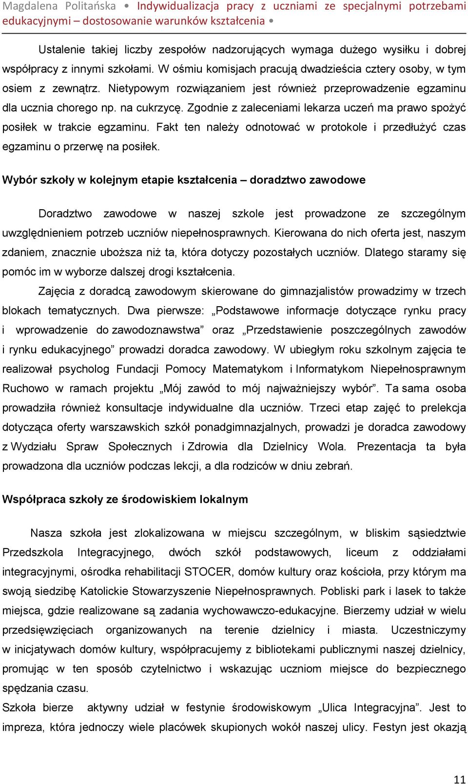 Fakt ten naleŝy odnotować w protokole i przedłuŝyć czas egzaminu o przerwę na posiłek.