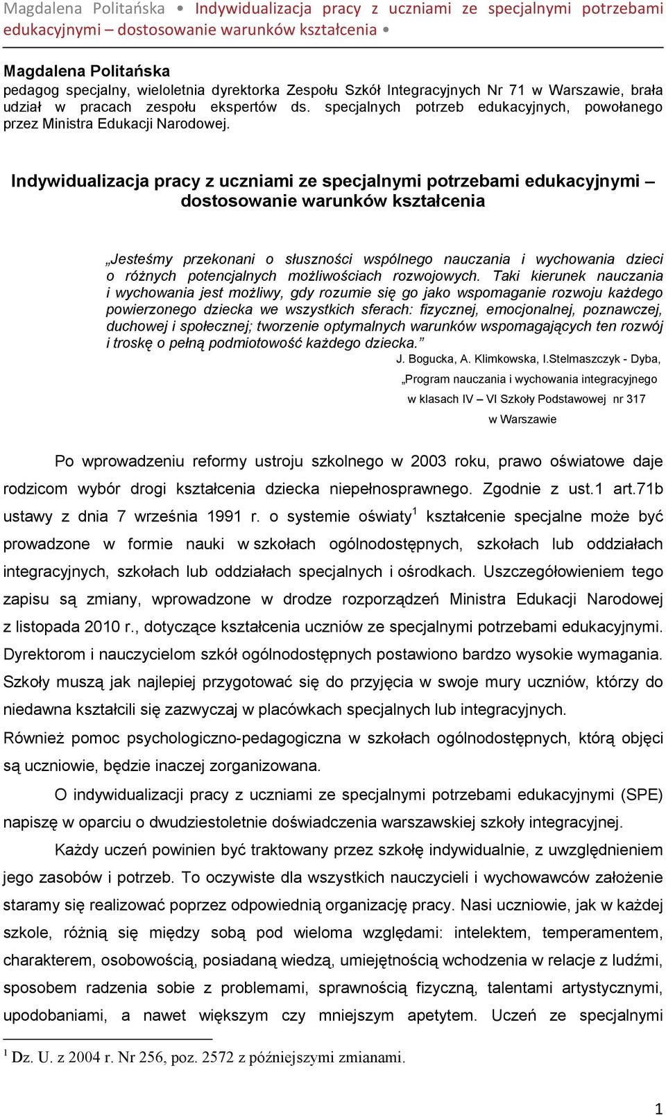 Indywidualizacja pracy z uczniami ze specjalnymi potrzebami edukacyjnymi dostosowanie warunków kształcenia Jesteśmy przekonani o słuszności wspólnego nauczania i wychowania dzieci o róŝnych