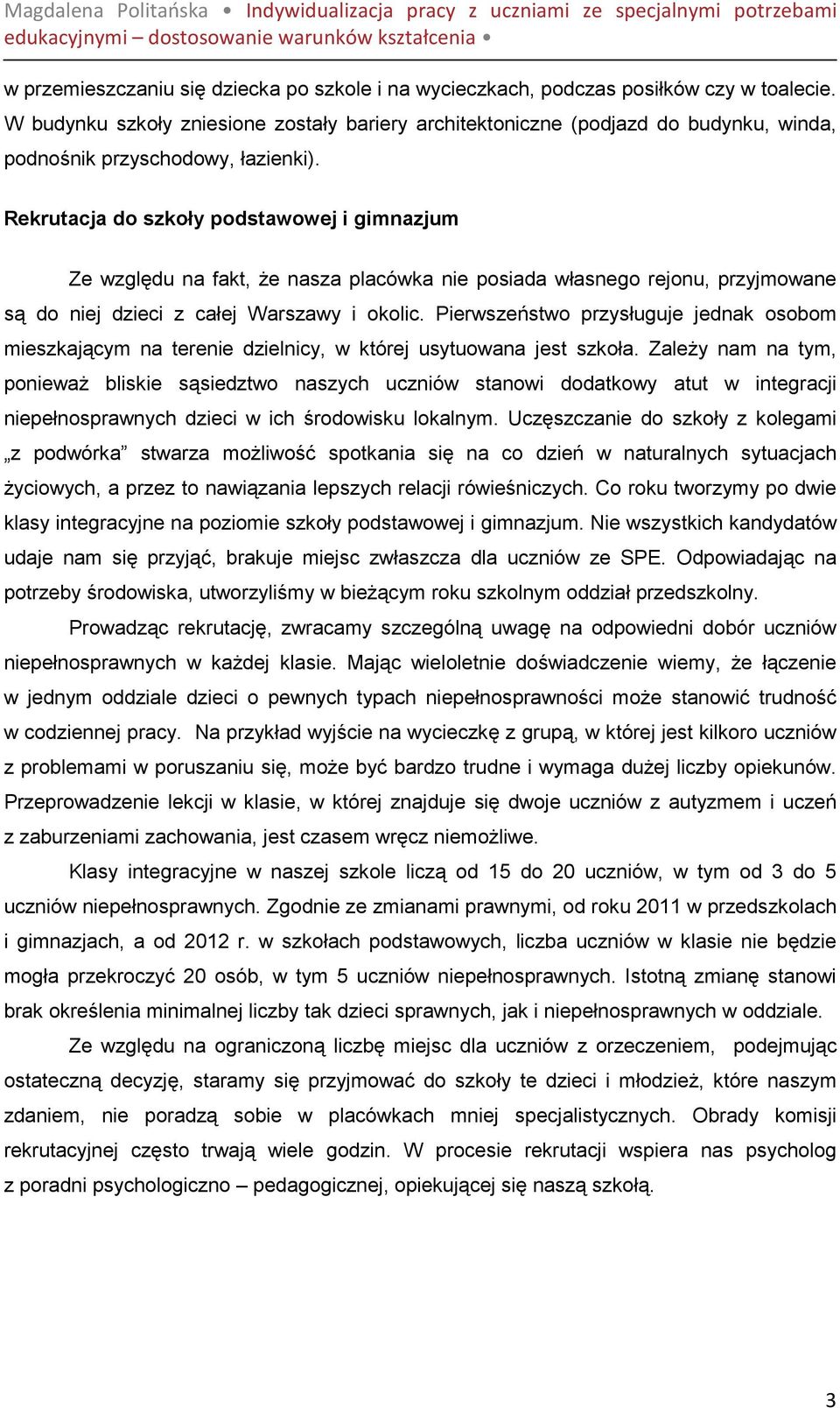 Rekrutacja do szkoły podstawowej i gimnazjum Ze względu na fakt, Ŝe nasza placówka nie posiada własnego rejonu, przyjmowane są do niej dzieci z całej Warszawy i okolic.