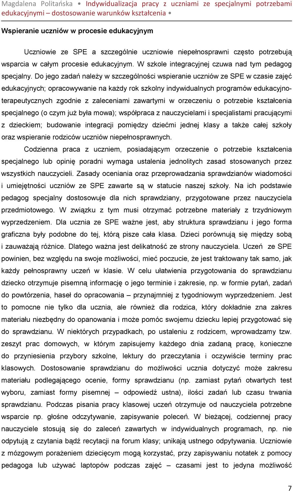 Do jego zadań naleŝy w szczególności wspieranie uczniów ze SPE w czasie zajęć edukacyjnych; opracowywanie na kaŝdy rok szkolny indywidualnych programów edukacyjnoterapeutycznych zgodnie z zaleceniami