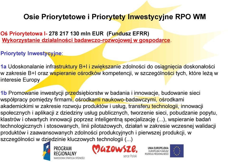 w interesie Europy 1b Promowanie inwestycji przedsiębiorstw w badania i innowacje, budowanie sieci współpracy pomiędzy firmami, ośrodkami naukowo-badawczymi, ośrodkami akademickimi w zakresie rozwoju