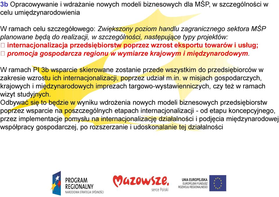 międzynarodowym. W ramach PI 3b wsparcie skierowane zostanie przede wszystkim do przedsiębiorców w zakresie wzrostu ich int