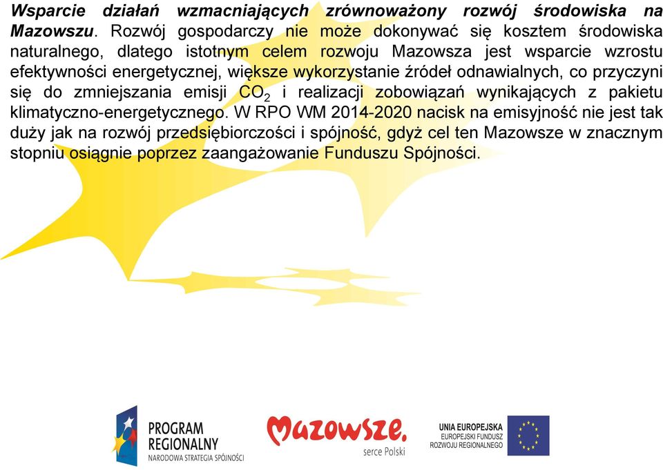 energetycznej, większe wykorzystanie źródeł odnawialnych, co przyczyni się do zmniejszania emisji CO 2 i realizacji zobowiązań wynikających z pakietu