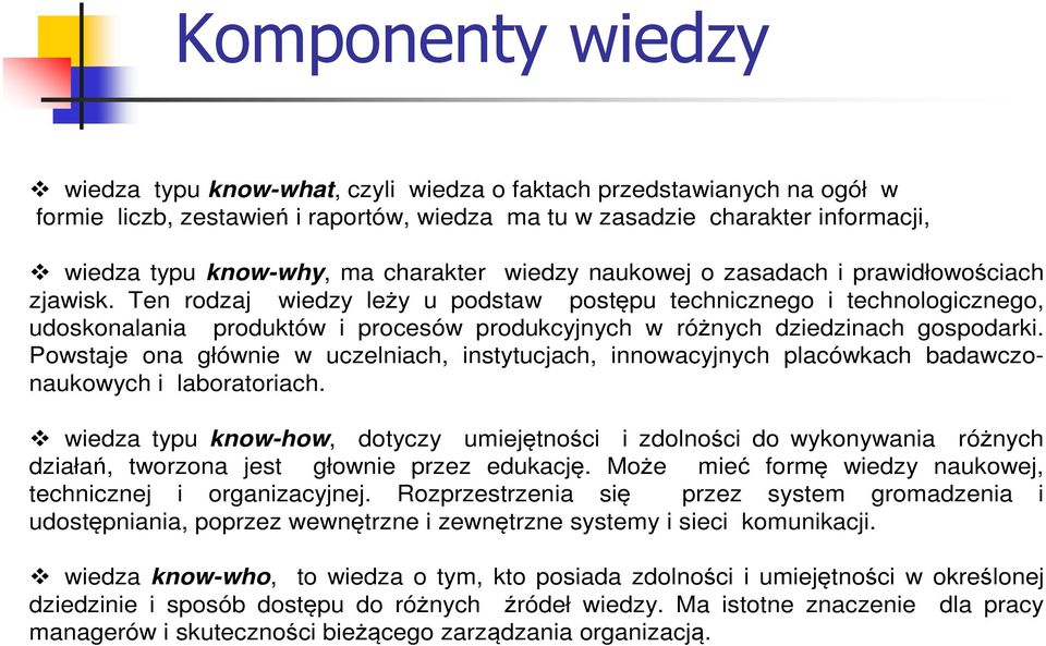 Ten rodzaj wiedzy leży u podstaw postępu technicznego i technologicznego, udoskonalania produktów i procesów produkcyjnych w różnych dziedzinach gospodarki.