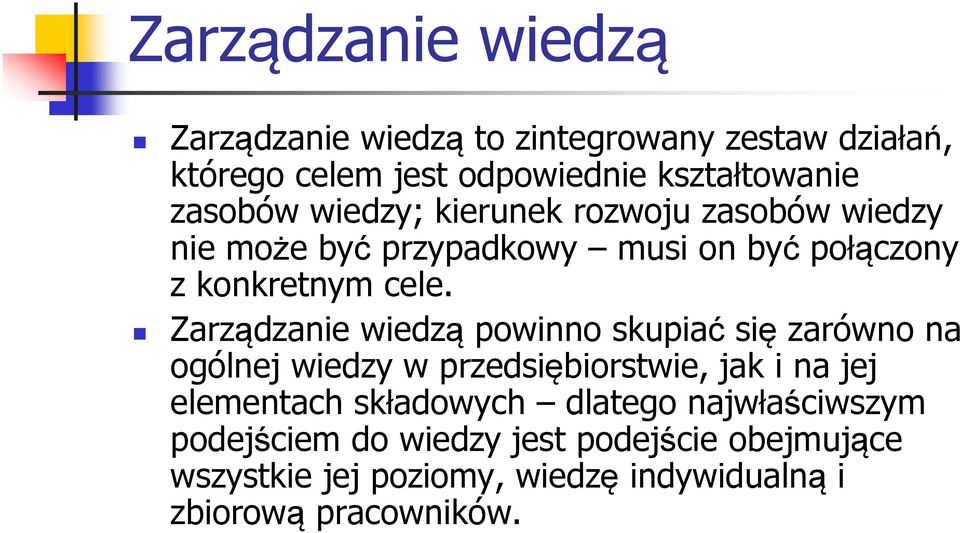 Zarządzanie wiedzą powinno skupiać się zarówno na ogólnej wiedzy w przedsiębiorstwie, jak i na jej elementach składowych