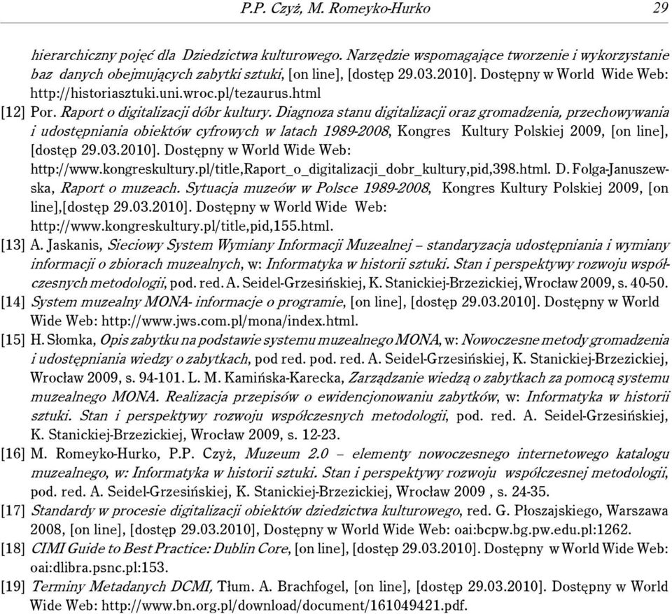 Diagnoza stanu digitalizacji oraz gromadzenia, przechowywania i udostępniania obiektów cyfrowych w latach 1989-2008, Kongres Kultury Polskiej 2009, [on line], [dostęp 29.03.2010].