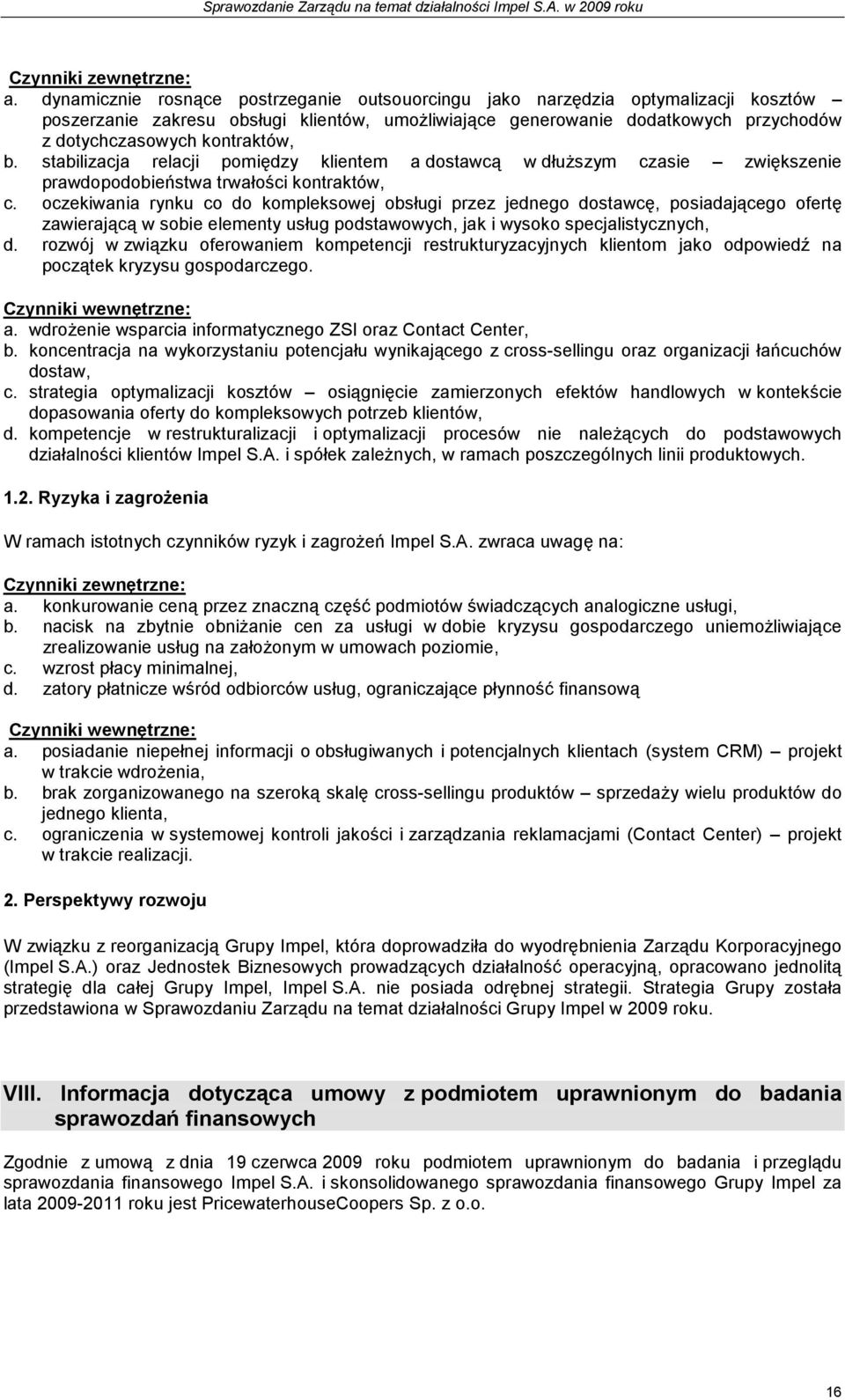 kontraktów, b. stabilizacja relacji pomiędzy klientem a dostawcą w dłuŝszym czasie zwiększenie prawdopodobieństwa trwałości kontraktów, c.