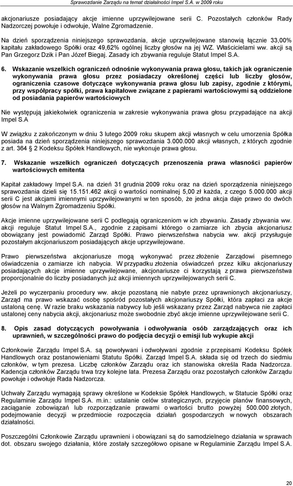 akcji są Pan Grzegorz Dzik i Pan Józef Biegaj. Zasady ich zbywania reguluje Statut Impel S.A. 6.