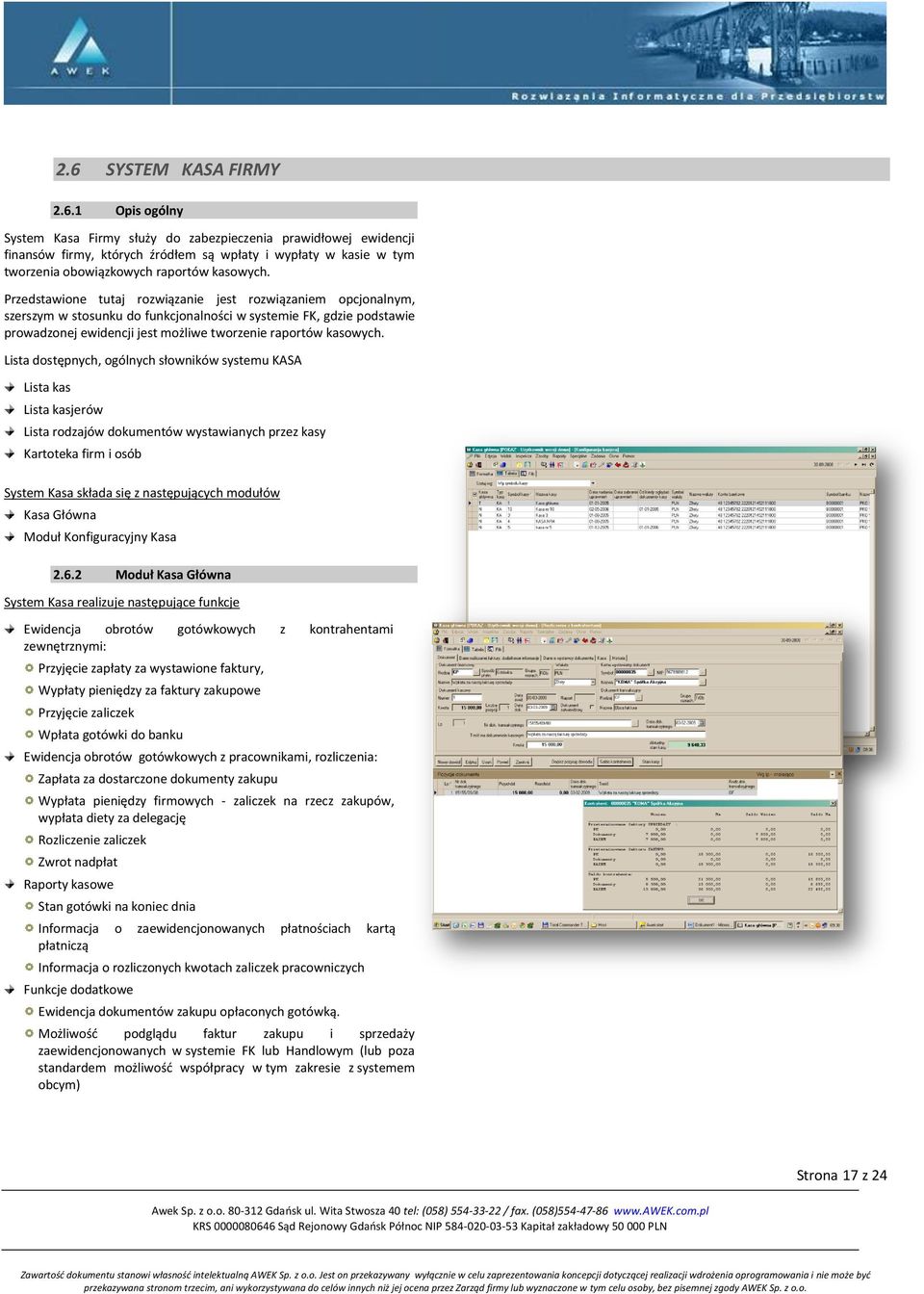 Lista dostępnych, ogólnych słowników systemu KASA Lista kas Lista kasjerów Lista rodzajów dokumentów wystawianych przez kasy Kartoteka firm i osób System Kasa składa się z następujących modułów Kasa