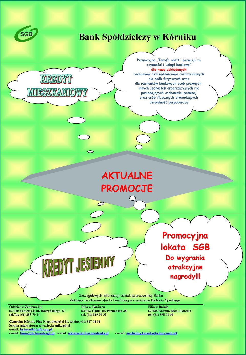 wygrania atrakcyjne nagrody!!! Szczegółowych informacji udzielają pracownicy Banku Reklama nie stanowi oferty handlowej w rozumieniu Kodeksu Cywilnego Oddział w Zaniemyślu 63-020 Zaniemyśl, ul.