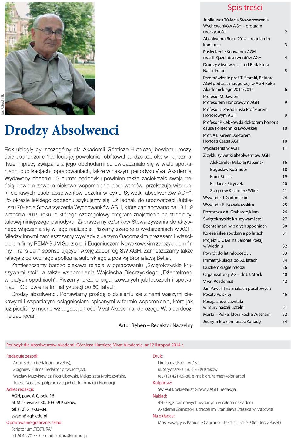 z jego obchodami co uwidaczniało się w wielu spotkaniach, publikacjach i opracowaniach, także w naszym periodyku Vivat Akademia.