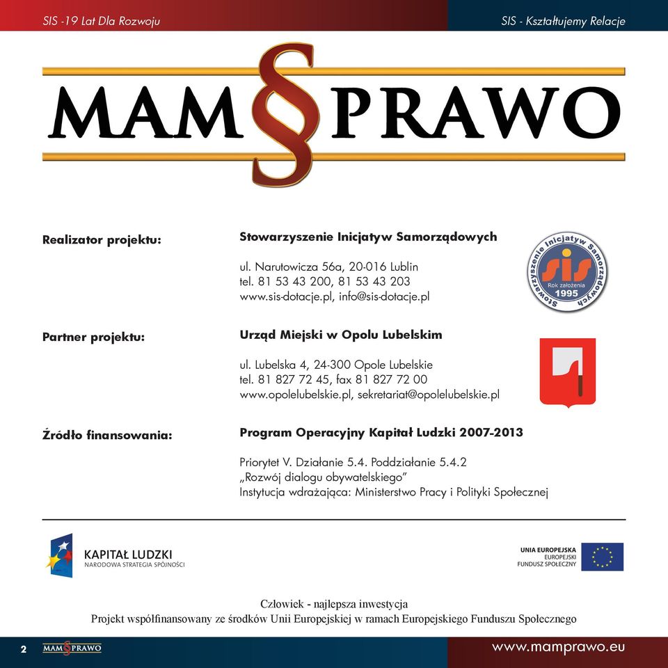 pl, sekretariat@opolelubelskie.pl Źródło finansowania: Program Operacyjny Kapitał Ludzki 2007-2013 Priorytet V. Działanie 5.4.