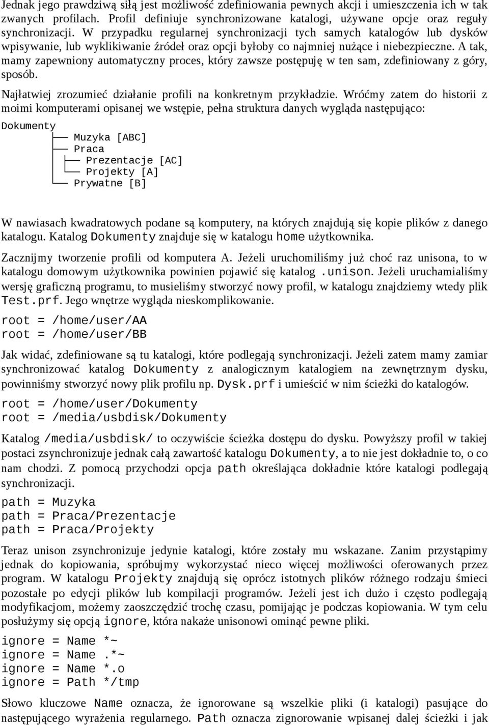 A tak, mamy zapewniony automatyczny proces, który zawsze postępuję w ten sam, zdefiniowany z góry, sposób. Najłatwiej zrozumieć działanie profili na konkretnym przykładzie.