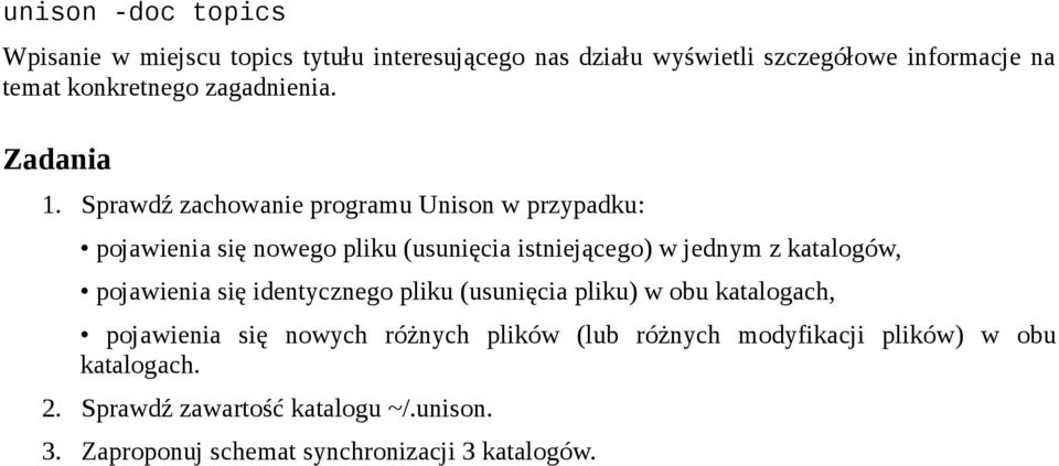 Sprawdź zachowanie programu Unison w przypadku: pojawienia się nowego pliku (usunięcia istniejącego) w jednym z katalogów,