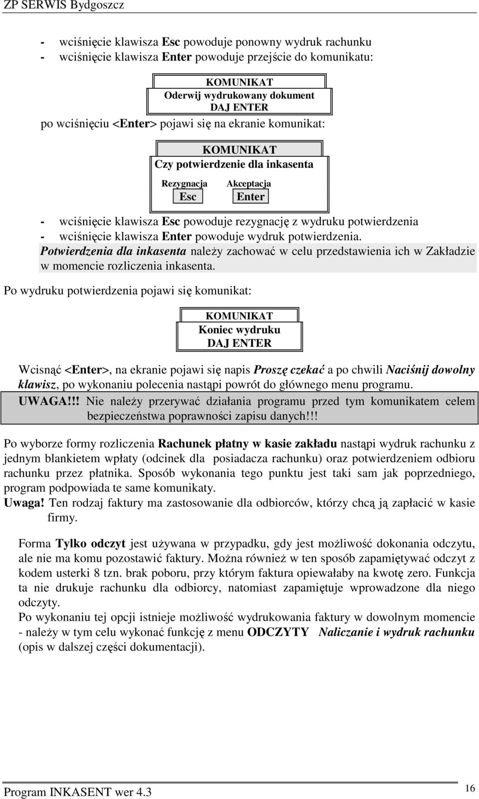 Potwierdzenia dla inkasenta należy zachować w celu przedstawienia ich w Zakładzie w momencie rozliczenia inkasenta.