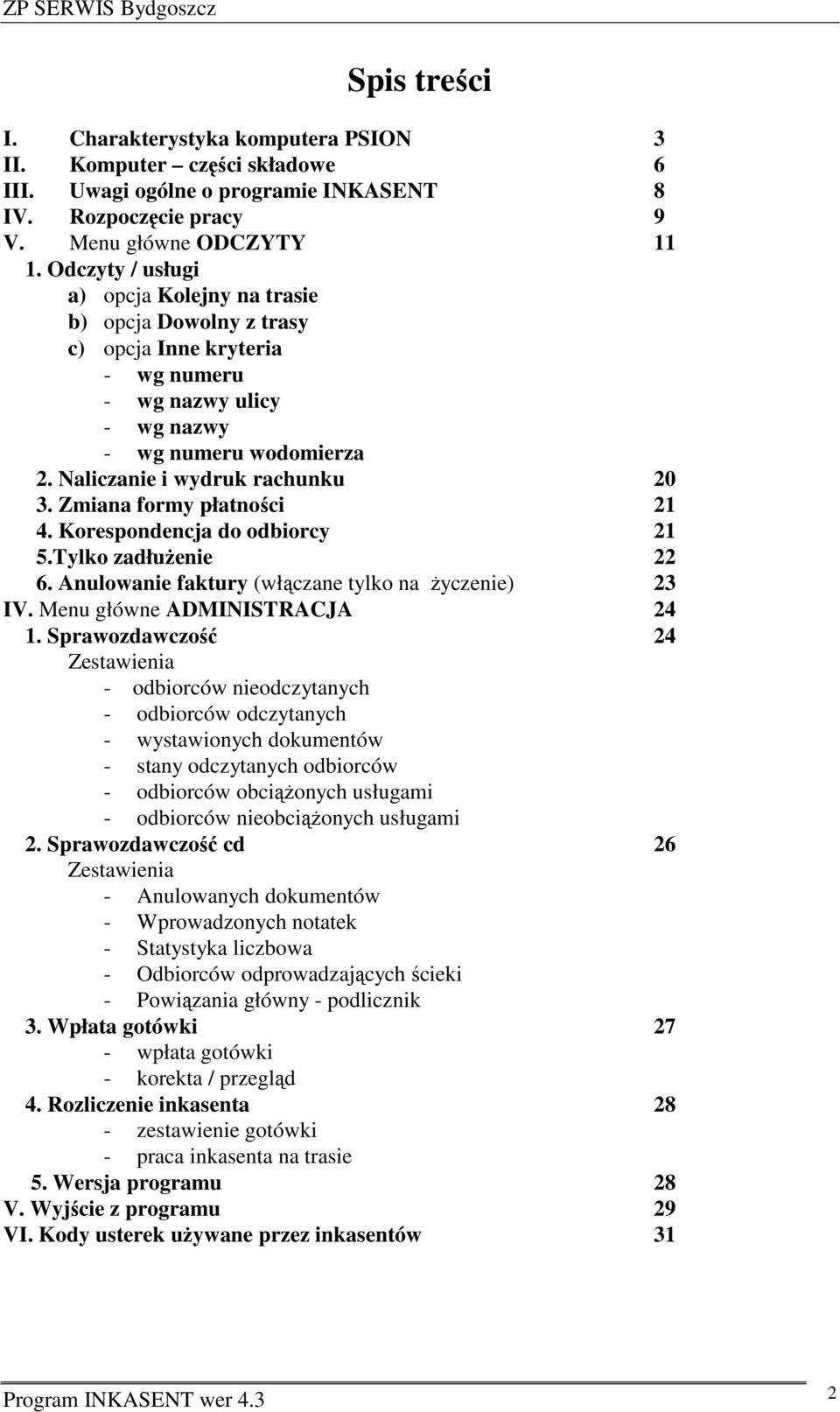 Zmiana formy płatności 21 4. Korespondencja do odbiorcy 21 5.Tylko zadłużenie 22 6. Anulowanie faktury (włączane tylko na życzenie) 23 IV. Menu główne ADMINISTRACJA 24 1.