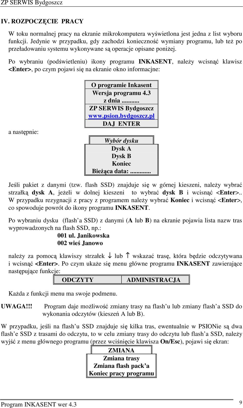 Po wybraniu (podświetleniu) ikony programu INKASENT, należy wcisnąć klawisz <>, po czym pojawi się na ekranie okno informacjne: a następnie: O programie Inkasent Wersja programu 4.3 z dnia.