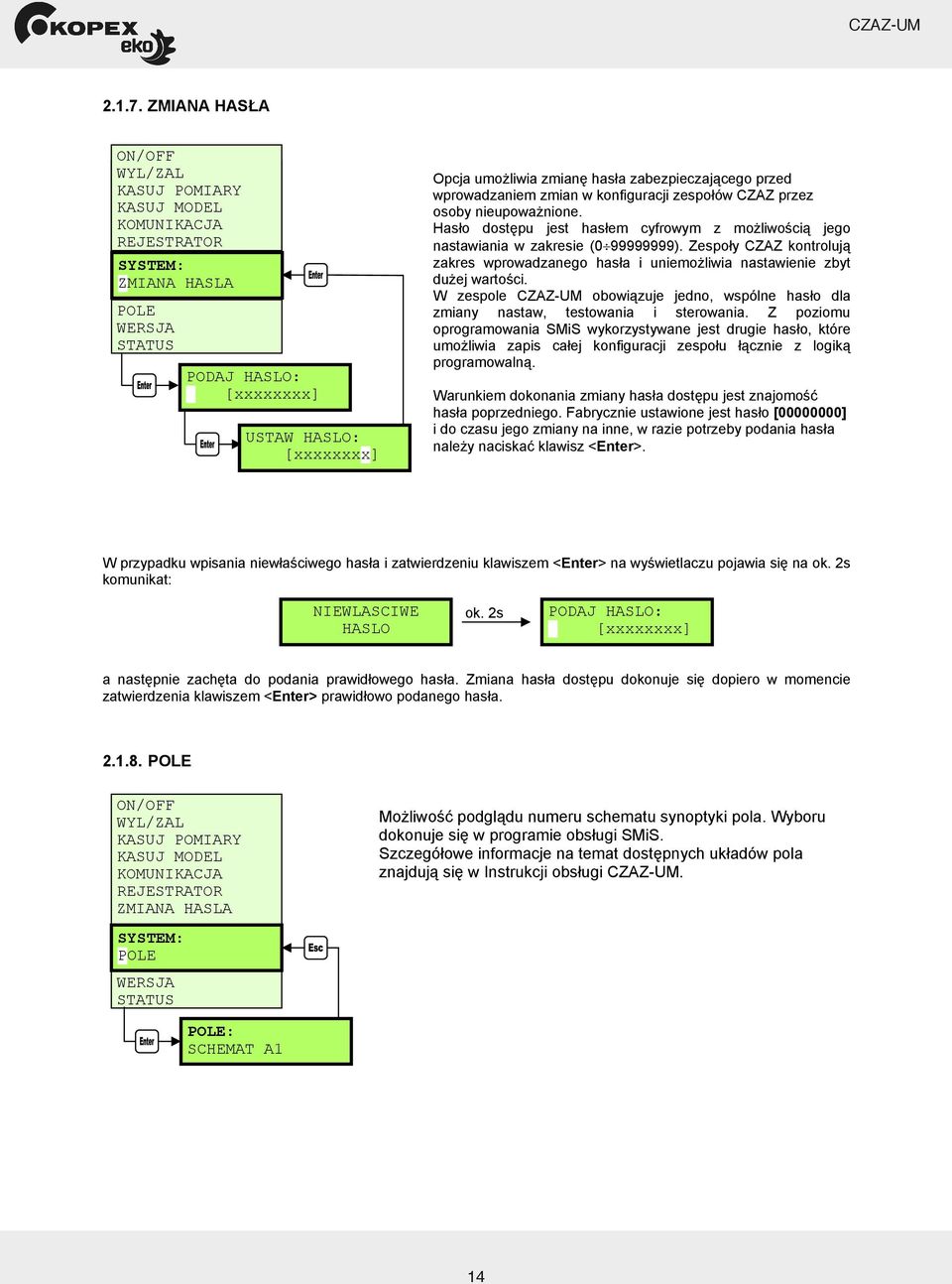 zabezpieczaj cego przed wprowadzaniem zmian w konfiguracji zespo ów CZAZ przez osoby nieupowa nione. Has o dost pu jest has em cyfrowym z mo liwo ci jego nastawiania w zakresie (0 99999999).