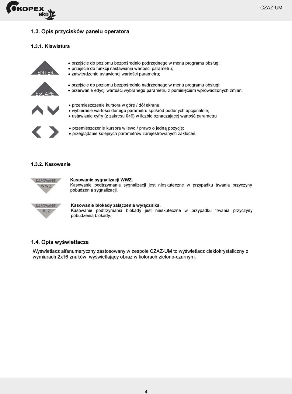 kursora w gór / dó ekranu; wybieranie warto ci danego parametru spo ród podanych opcjonalnie; ustawianie cyfry (z zakresu 0 9) w liczbie oznaczaj cej warto parametru przemieszczenie kursora w lewo /