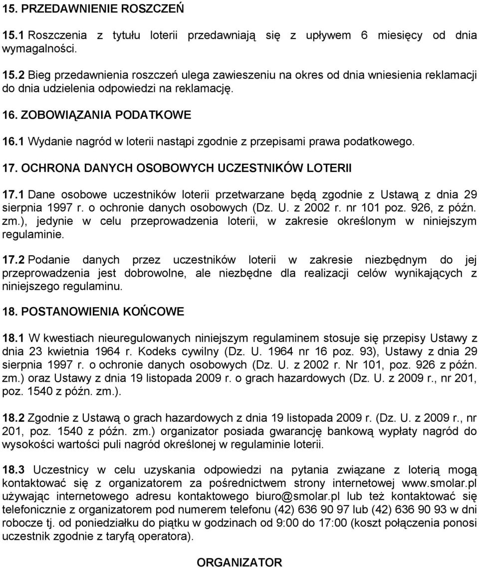 1 Dane osobowe uczestników loterii przetwarzane będą zgodnie z Ustawą z dnia 29 sierpnia 1997 r. o ochronie danych osobowych (Dz. U. z 2002 r. nr 101 poz. 926, z późn. zm.