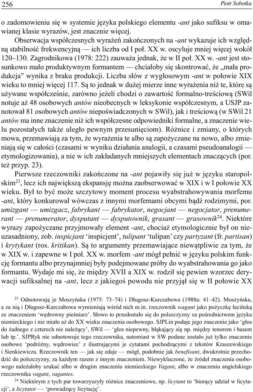 Zagrodnikowa (1978: 222) zauważa jednak, że w II poł. XX w. -ant jest stosunkowo mało produktywnym formantem chciałoby się skontrować, że mała produkcja wynika z braku produkcji.