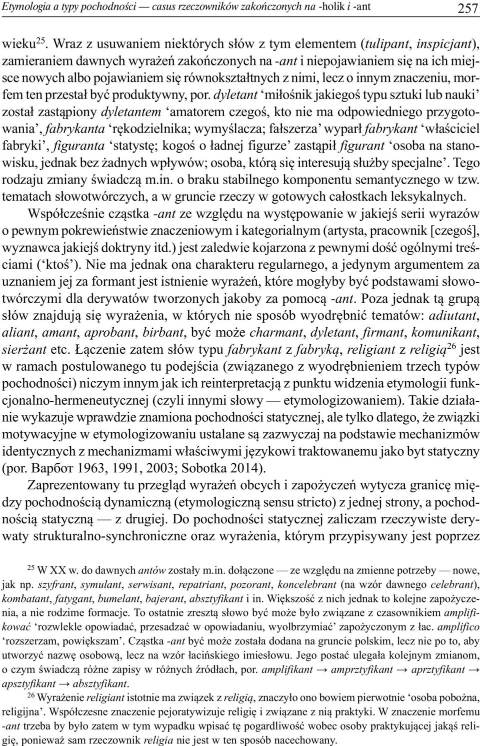 równokształtnych z nimi, lecz o innym znaczeniu, morfem ten przestał być produktywny, por.