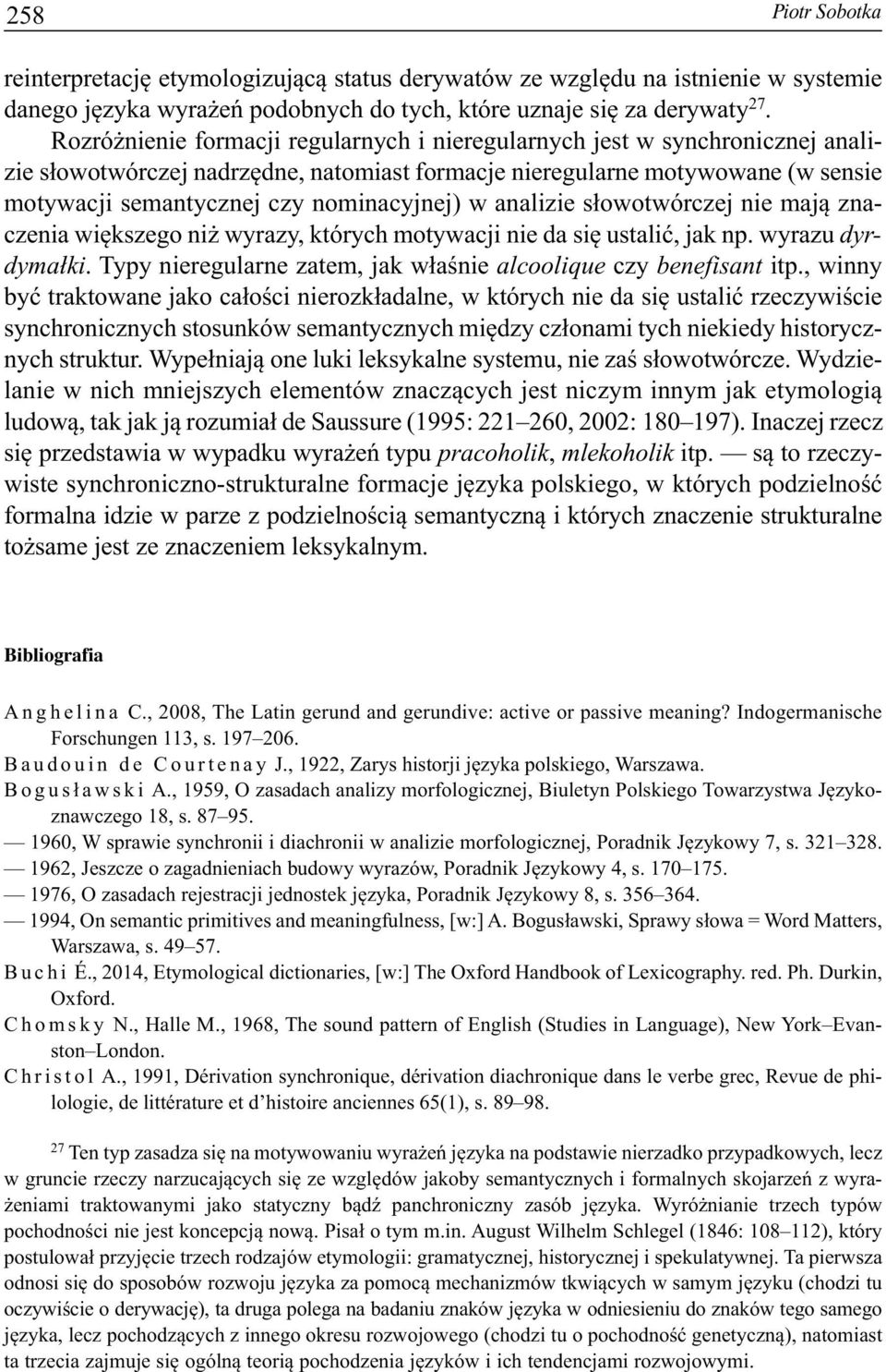 nominacyjnej) w analizie słowotwórczej nie mają znaczenia większego niż wyrazy, których motywacji nie da się ustalić, jak np. wyrazu dyrdymałki.