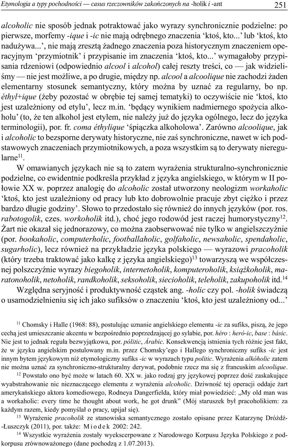 .. wymagałoby przypisania rdzeniowi (odpowiednio alcool i alcohol) całej reszty treści, co jak widzieliśmy nie jest możliwe, a po drugie, między np.